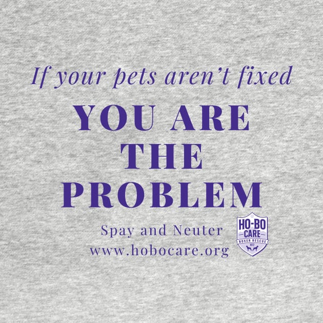 You are the problem by Ho-Bo Care Boxer Rescue